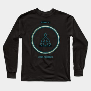 Attuned To Love's Frequency. Mantra, Affirmation. Meditative, Mindfulness. Long Sleeve T-Shirt